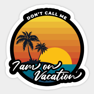 Don't call me i am on vacation V2 Sticker